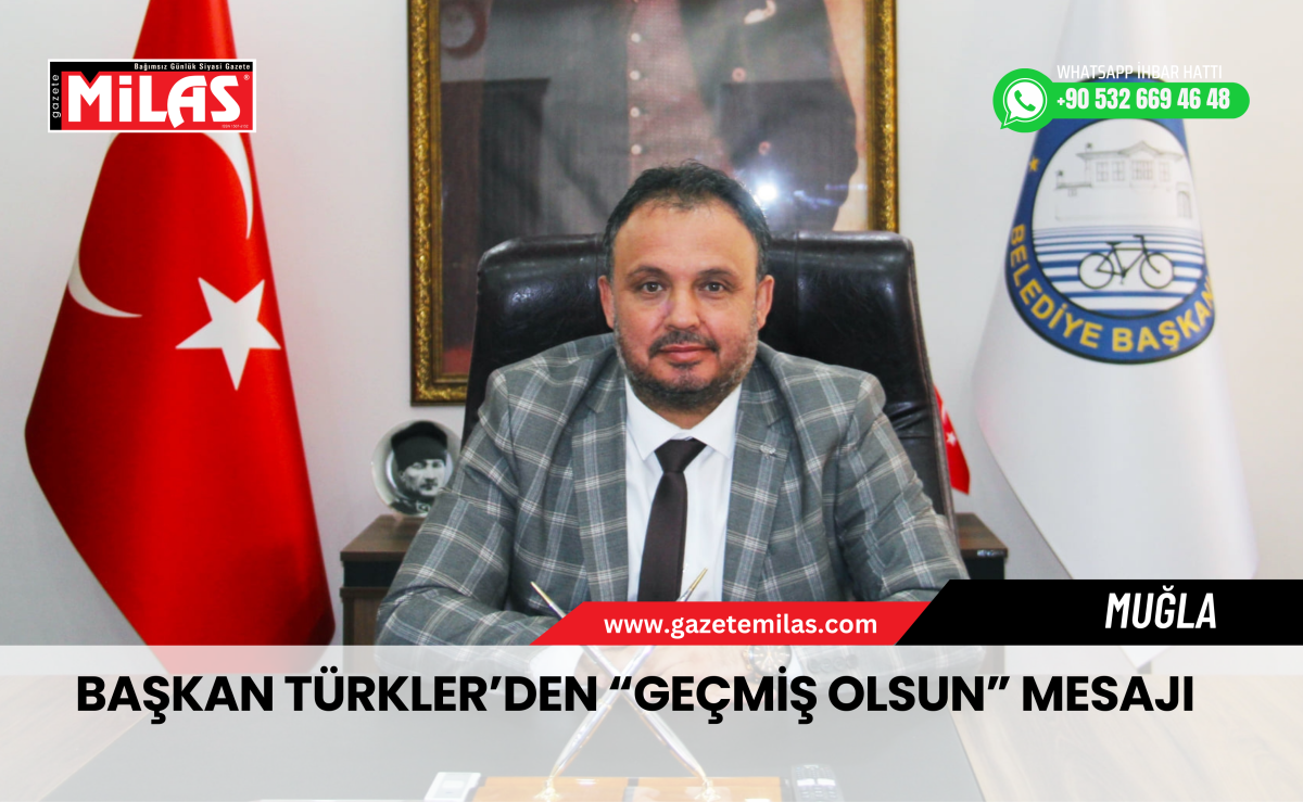 Başkan Türkler’den “Geçmiş Olsun” Mesajı