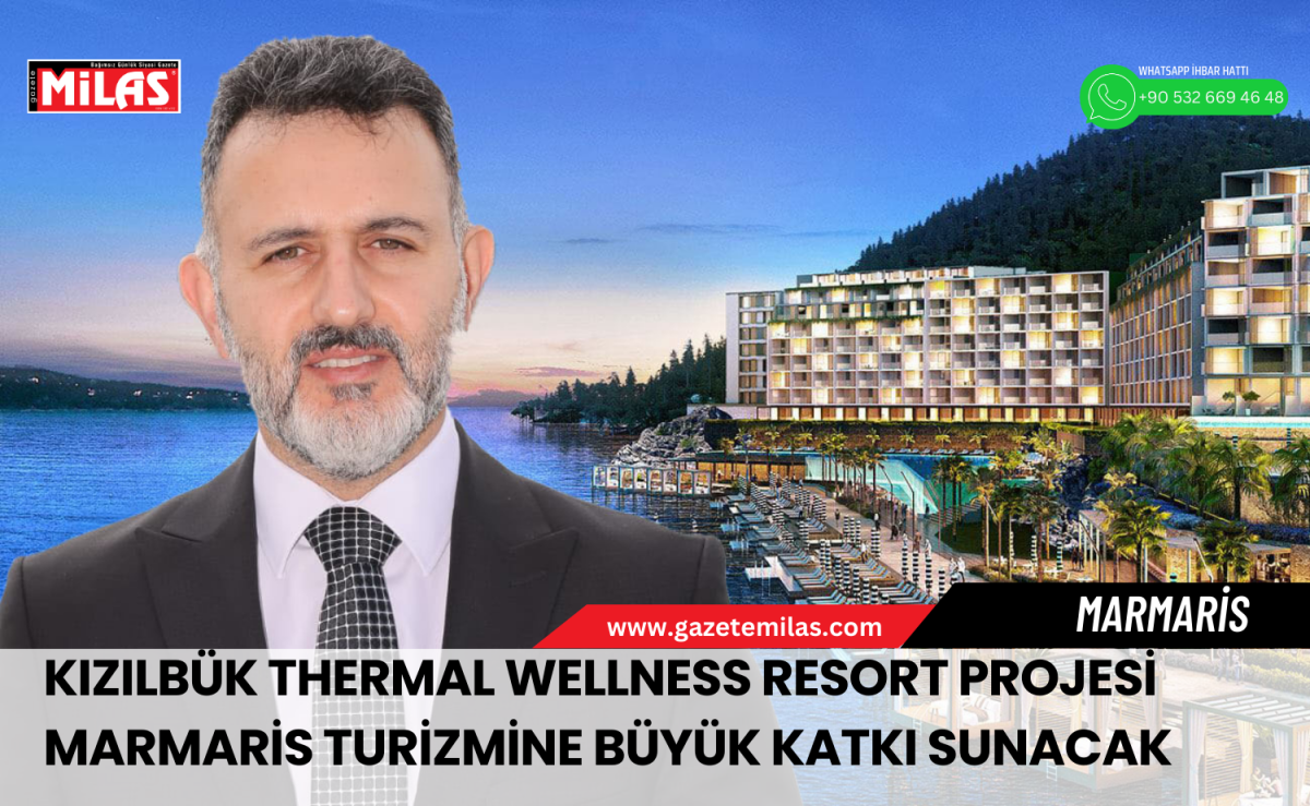 Kızılbük Thermal Wellness Resort projesi Marmaris turizmine büyük katkı sunacak