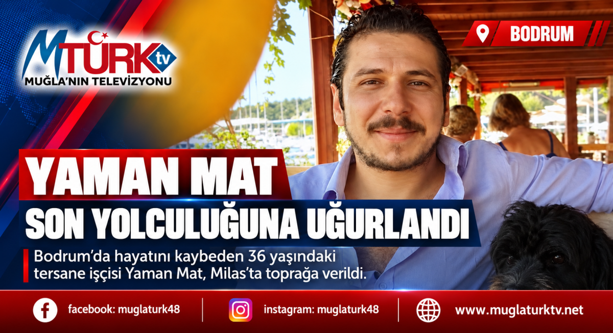 Gümbet'teki Bıçaklı Saldırının Kurbanı Yaman Mat, Milas'ta Defnedildi