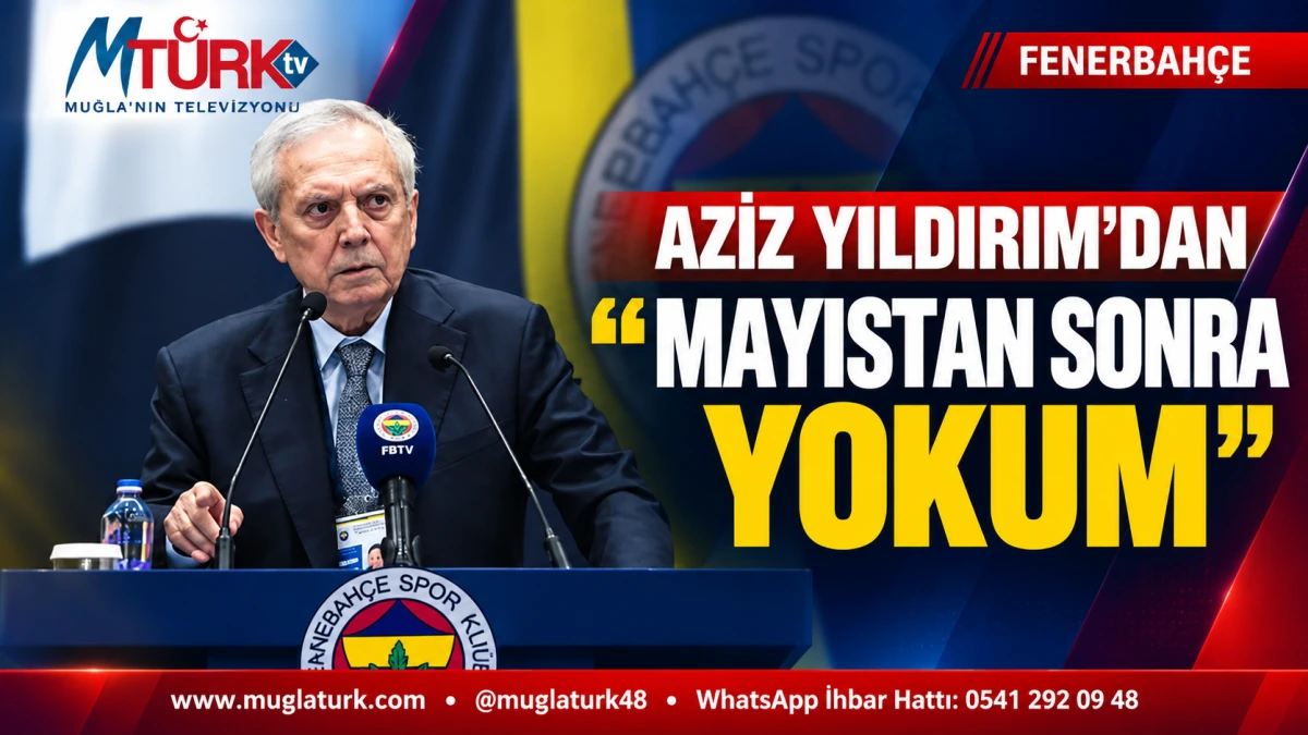 Aziz Yıldırım: “Mayıstan Sonra Ben Yokum”