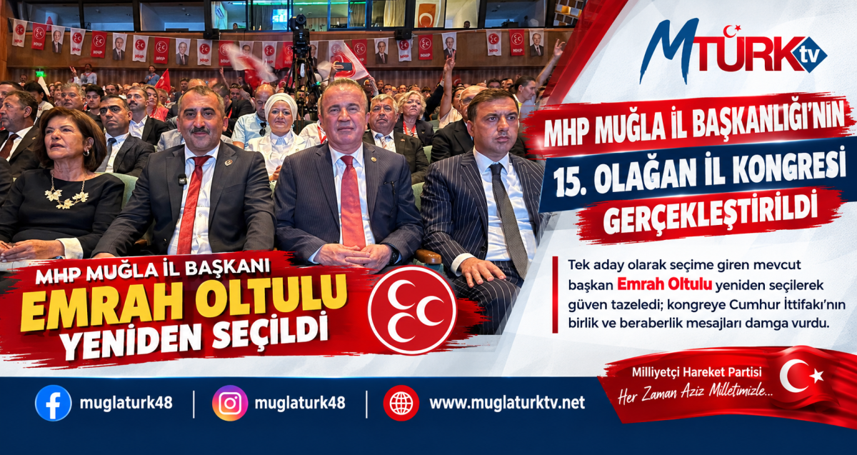 MHP Muğla 15. Olağan İl Kongresi Coşkuyla Tamamlandı: Oltulu Tekrar Başkan Seçildi