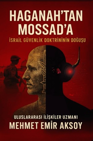 Mehmet Emir Aksoy’dan İsrail güvenlik doktrinine tarihsel analiz: Haganah’tan Mossad’a uzanan süreç kitaplaştı